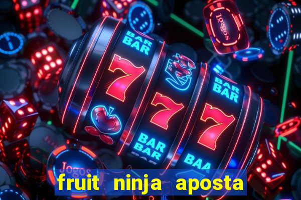 fruit ninja aposta 1 real